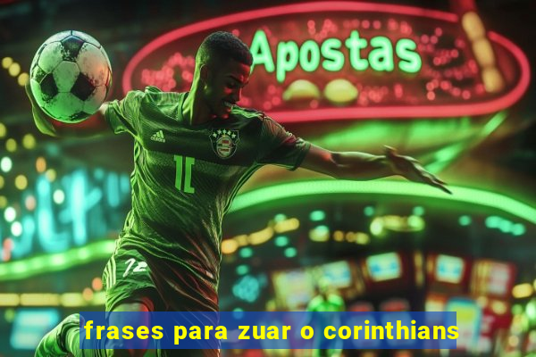 frases para zuar o corinthians